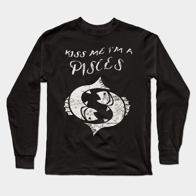 Kiss Me I'm A PISCES Western Zodiac Astrology Long Sleeve T-Shirt by ClothedCircuit